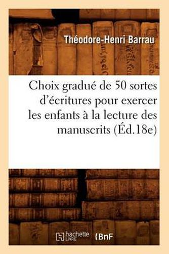 Cover image for Choix Gradue de 50 Sortes d'Ecritures Pour Exercer Les Enfants A La Lecture Des Manuscrits (Ed.18e)