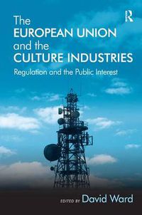 Cover image for The European Union and the Culture Industries: Regulation and the Public Interest