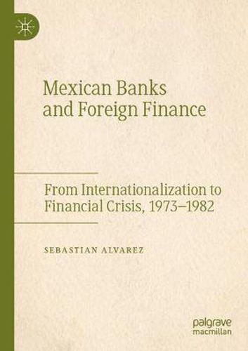 Cover image for Mexican Banks and Foreign Finance: From Internationalization to Financial Crisis, 1973-1982