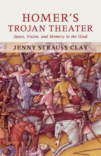Cover image for Homer's Trojan Theater: Space, Vision, and Memory in the IIiad
