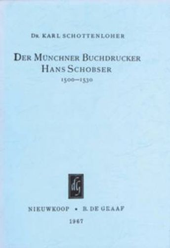 Cover image for Der Munchner Buchdrucker Hans Schobser, 1500-1530: Mit einem Anhang: Wer ist Johann Locher von Munchen?