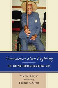 Cover image for Venezuelan Stick Fighting: The Civilizing Process in Martial Arts