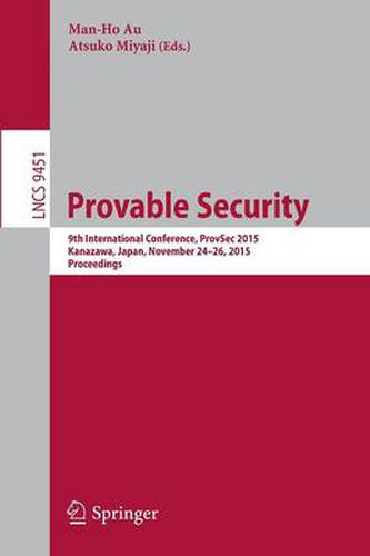 Cover image for Provable Security: 9th International Conference, ProvSec 2015, Kanazawa, Japan, November 24-26, 2015, Proceedings