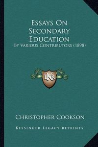 Cover image for Essays on Secondary Education: By Various Contributors (1898)