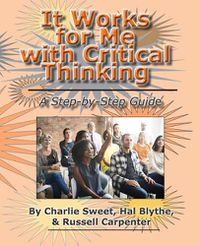 Cover image for It Works for Me with Critical Thinking: A Step-by-Step Guide