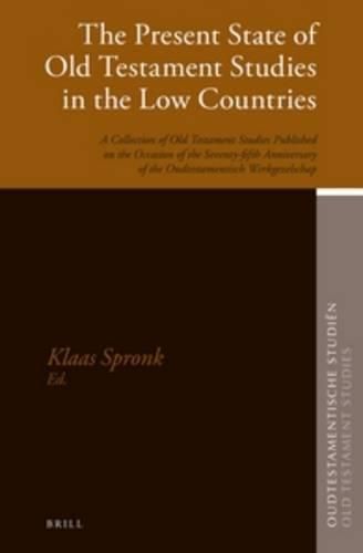 Cover image for The Present State of Old Testament Studies in the Low Countries: A Collection of Old Testament Studies Published on the Occasion of the Seventy-fifth Anniversary of the Oudtestamentisch Werkgezelschap