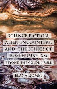 Cover image for Science Fiction, Alien Encounters, and the Ethics of Posthumanism: Beyond the Golden Rule