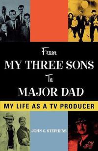 Cover image for From My Three Sons to Major Dad: My Life as a TV Producer