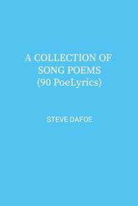 Cover image for A COLLECTION OF SONG POEMS ( 90 PoeLyrics)