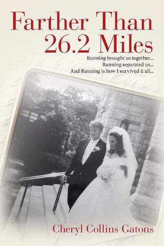 Cover image for Farther Than 26.2 Miles: Running brought us together...Running separated us...And Running is how I survived it all...