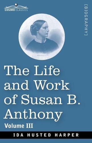 Cover image for The Life and Work of Susan B. Anthony Volume III