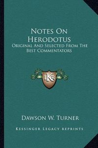 Cover image for Notes on Herodotus: Original and Selected from the Best Commentators