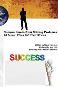 Cover image for Success Comes from Solving Problems: 20 Taiwan Elites Tell Their Stories (English Edition)