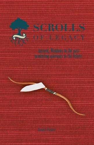 Cover image for Scrolls of Legacy: Ancient: Windows to the Past Producing Gateways to the Future.