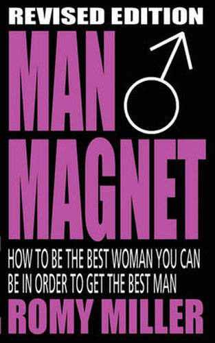 Cover image for Man Magnet: How to Be the Best Woman You Can Be in Order to Get the Best Man