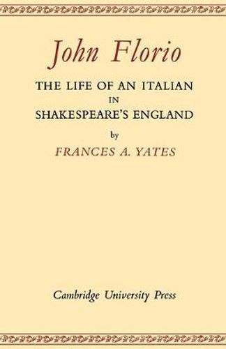 Cover image for John Florio: The Life of an Italian in Shakespeare's England