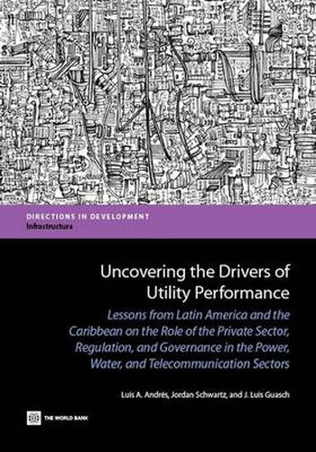 Uncovering the Drivers of Utility Performance: The Role of the Private Sector, Regulation, and Governance in the Power, Water, and Telecommunication Sectors