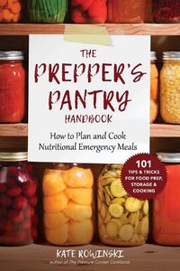 Cover image for The Prepper's Pantry Handbook: How to Plan and Cook Nutritional Emergency Meals