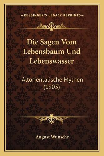 Cover image for Die Sagen Vom Lebensbaum Und Lebenswasser: Altorientalische Mythen (1905)