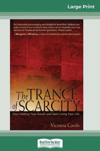 Cover image for The Trance of Scarcity: Stop Holding Your Breath and Start Living Your Life (16pt Large Print Edition)