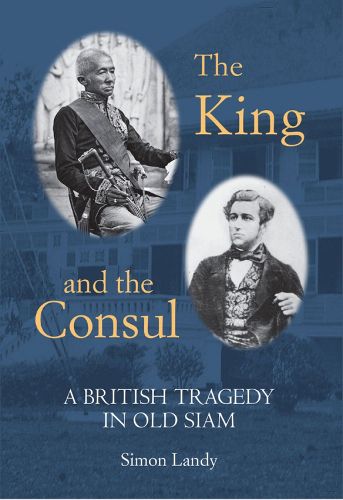 Cover image for The King and the Consul: A British Tragedy in Old Siam