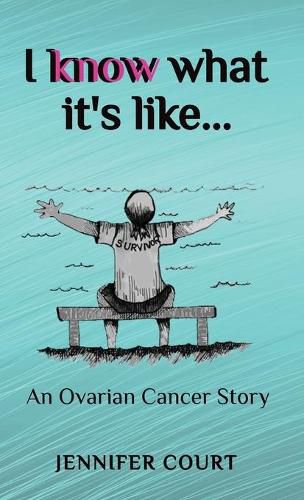 Cover image for I Know What it's Like: An ovarian cancer story