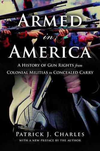 Cover image for Armed in America: A History of Gun Rights from Colonial Militias to Concealed Carry