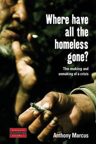 Cover image for Where Have All the Homeless Gone?: The Making and Unmaking of a Crisis