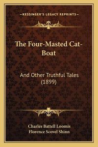 Cover image for The Four-Masted Cat-Boat: And Other Truthful Tales (1899)