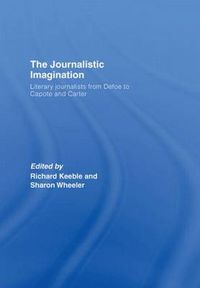 Cover image for The Journalistic Imagination: Literary Journalists from Defoe to Capote and Carter
