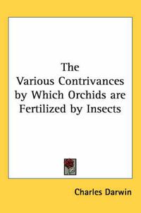 Cover image for The Various Contrivances by Which Orchids Are Fertilized by Insects