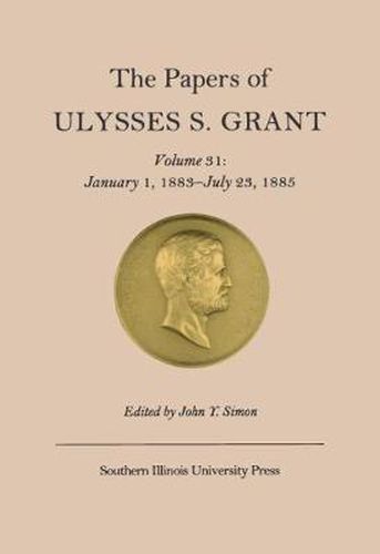 The Papers of Ulysses S. Grant v. 31; January 1, 1883-July 23, 1885