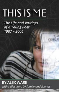 Cover image for This Is Me: The Life and Writings of a Young Poet