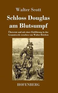 Cover image for Schloss Douglas am Blutsumpf: UEbersetzt und mit einer Einfuhrung in das Gesamtwerk versehen von Walter Heichen