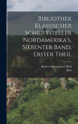 Cover image for Bibliothek Klassischer Schriftsteller Nordamerika's, siebenter Band, erster Theil