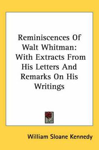 Cover image for Reminiscences of Walt Whitman: With Extracts from His Letters and Remarks on His Writings