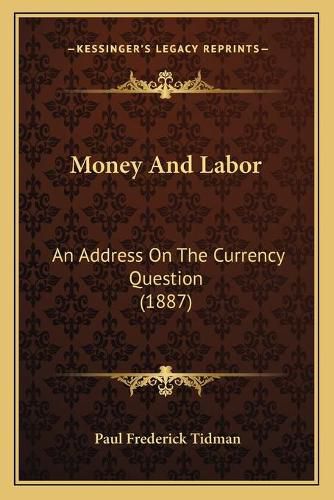 Money and Labor: An Address on the Currency Question (1887)