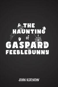 Cover image for The Haunting of Gaspard Feeblebunny