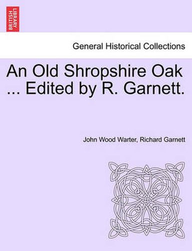 Cover image for An Old Shropshire Oak ... Edited by R. Garnett.