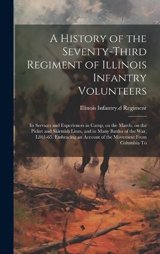 Cover image for A History of the Seventy-third Regiment of Illinois Infantry Volunteers