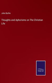 Cover image for Thoughts and Aphorisms on The Christian Life