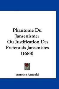 Cover image for Phantome Du Jansenisme: Ou Justification Des Pretenuds Jansenistes (1688)