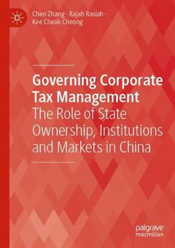 Governing Corporate Tax Management: The Role of State Ownership, Institutions and Markets in China