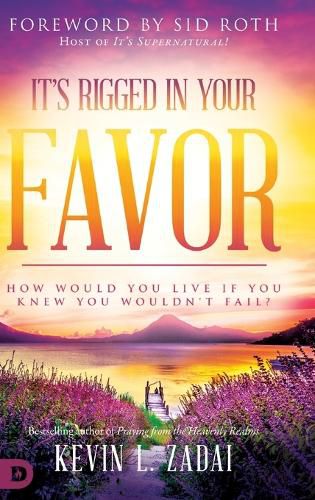 Cover image for It's Rigged in Your Favor: How Would You Live If You Knew You Wouldn't Fail?