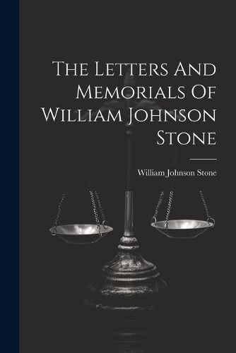 The Letters And Memorials Of William Johnson Stone