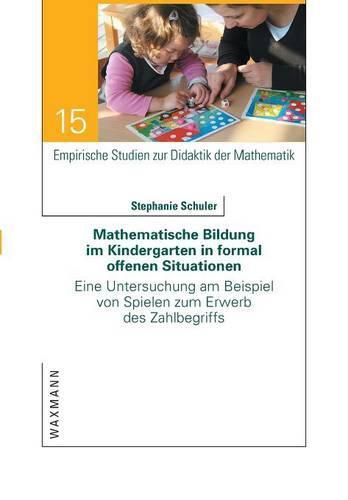 Cover image for Mathematische Bildung im Kindergarten in formal offenen Situationen: Eine Untersuchung am Beispiel von Spielen zum Erwerb des Zahlbegriffs