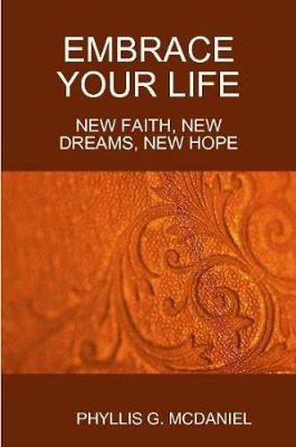 Embrace Your Life: New Faith, New Dreams, New Hope