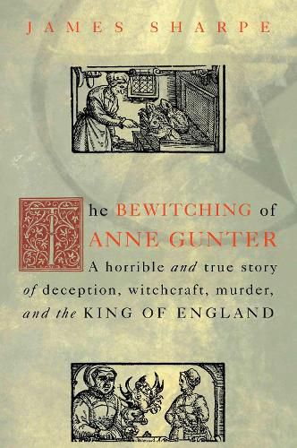 Cover image for The Bewitching of Anne Gunter: A Horrible and True Story of Deception, Witchcraft, Murder, and the King of England