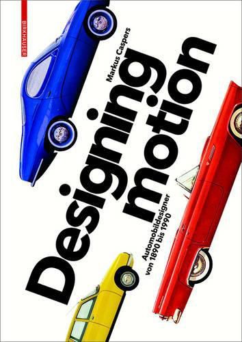 Cover image for Designing Motion: Automobildesigner von 1890 bis 1990