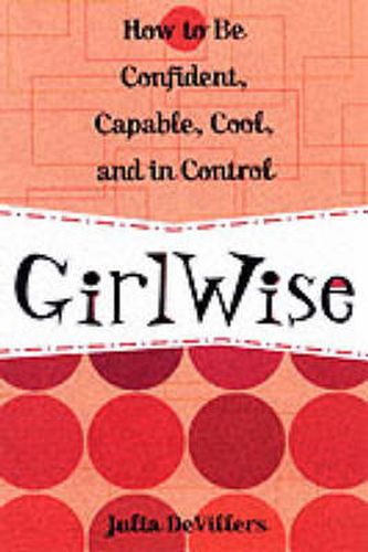 Girlwise: How to be Confident, Capable, Cool and in Control